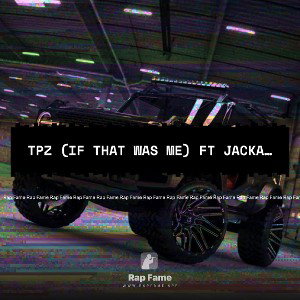 TPZ (if that was me) ft jackavisa_