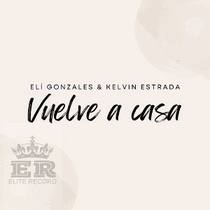 vuelve a casa - Elí González feat Kelvin Estrada