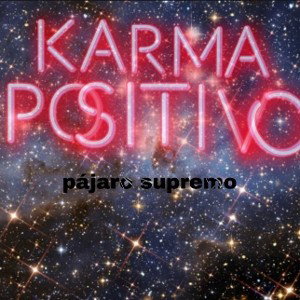 Karma Positivo | Pájaro supremo