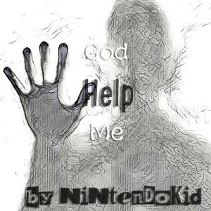 NiNtenDoKid- ( God Help me)