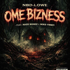 NBD-Lowe- OME Bizness ft. Haze Bonez & Wikd Ymmit 
