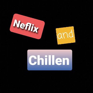 Chillen and Netflix