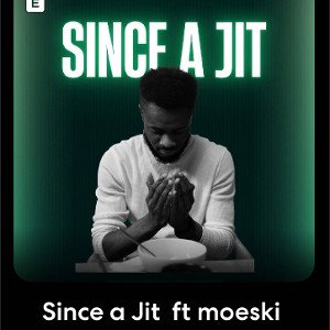 Since a Jit  ft moeski 