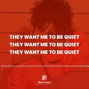 THEY WANT ME TO BE QUIET 
