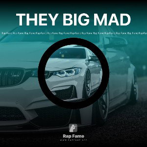 THEY BIG MAD
