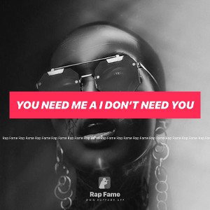 You need me a I don’t need you 