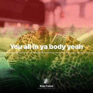 You all in ya body yeah