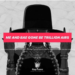 Me and bae gone be trillion airs 
