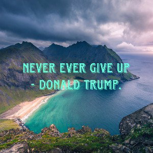 Never Give Up.