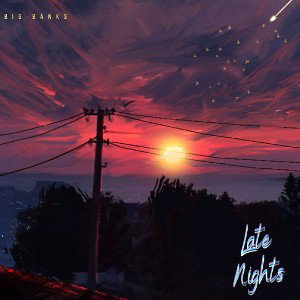 Big Banks - Late Nights