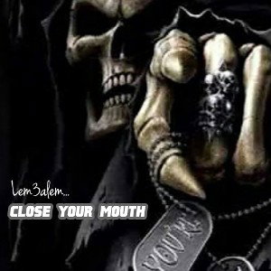 close your mouth-(أغلق فمك)