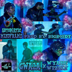 Wyane Wizzle Ft. Gwala AUTOMATIC MINDFRAME