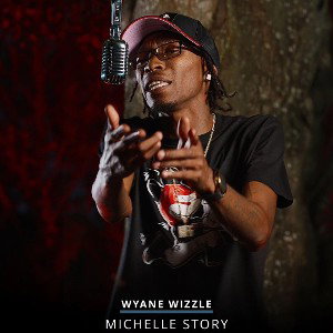WYANE WIZZLE MICHELLE STORY