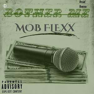 BOTHER ME.. .MOB FLEXX.