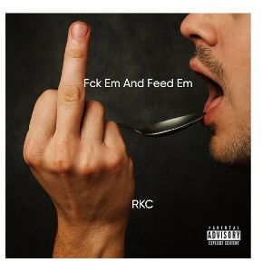 FuckEmAndFeedEm by RKC