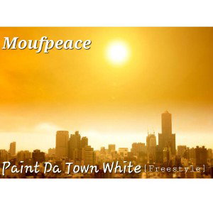 Moufpeace - Paint Da Town White [Freestyle Exclusive]