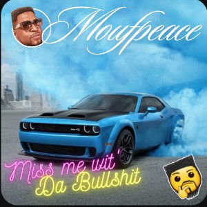 M🚫ufpeace- Miss Me Wit' Dat B.S