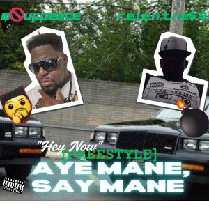 M🚫ufpeace_Aye_Mane_Say_Mane_ft.RELENTLESS[hey now freestyle]