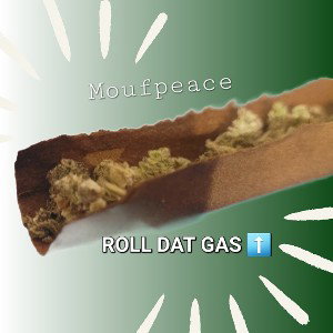 Moufpeace - Roll That Gas Up!