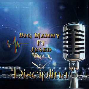Disciplina - Big Manny ft. Jesed