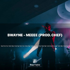 Bwayne - Meeee (Prod. Chef)