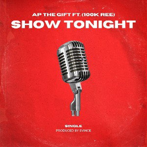 Show Tonight  - AP The Gift (ft. 100kRee) prod. EvinceBeats