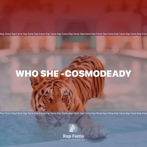 Who She -CosmoDeady
