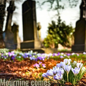 Mourning Comes