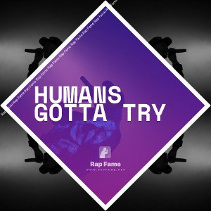 Humans gotta Try