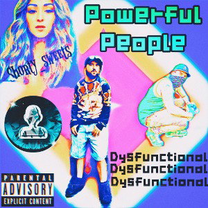 Powerful People - Dysfunctional (feat. shortysweets, SuperNatural & DAS) [PROD X DAS FRANCISCO]