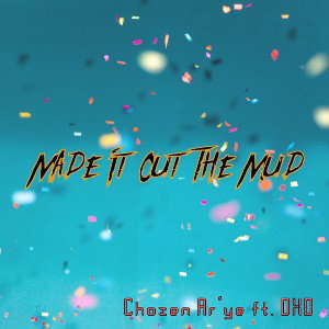 Chozen Ar’ye (Made it out the mud) ft. DXD