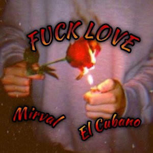 Fuck Love Mirval ft El Cubano 