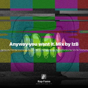 Anyway you want it. Mix by IzB 