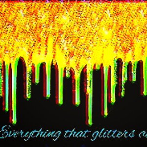 Everything that glitters ain_t gold