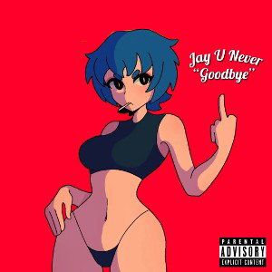 Jay U Never “Goodbye”