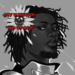 Jay U Never  “No Space”