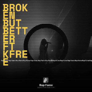 Broken But Better  FT Kfree