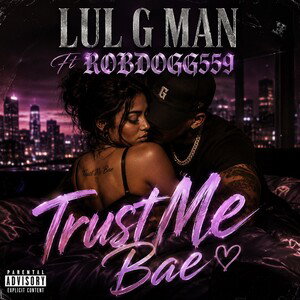 TrustMeBae- lul G Man Ft Robdogg559