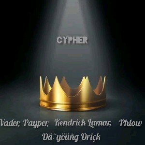 CYPHER_-_Dä-yöüñg Drïçk, Vader, Payper, Kendrick Lamar, Phlow