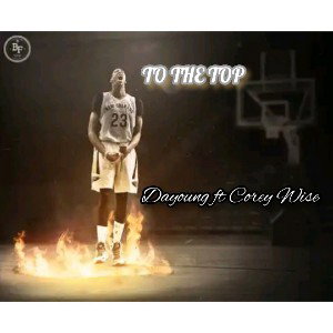 TO THE TOP ft @coreydariuswise