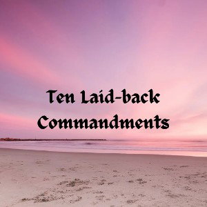 Ten Laid-back Commandments