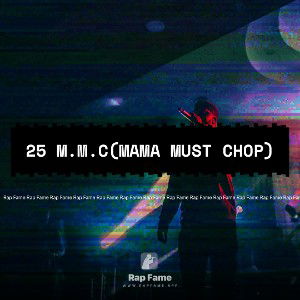 25 M.M.C(Mama Must Chop)