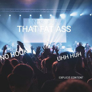 THAT FAT ASS