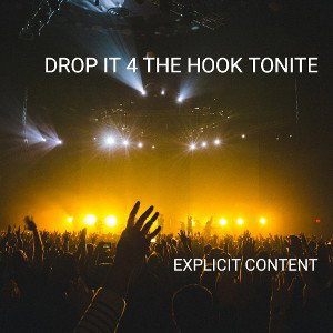 DROP IT 4 THE HOOK TONITE