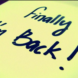 I am back
