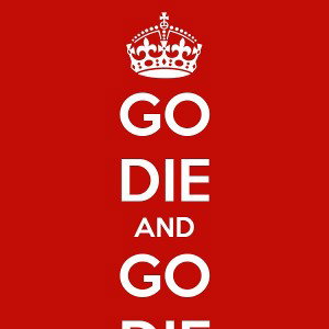 GO DIE!