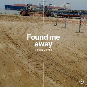 Found me away