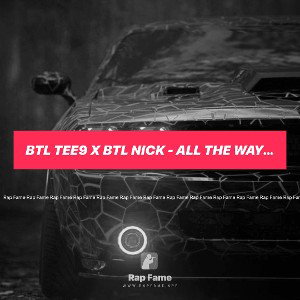 Btl Tee9 X Btl Nick - All The Way Up Remix 
