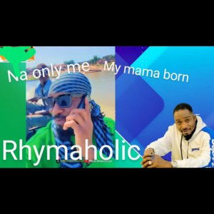 Rhymaholic- Na only me my mama born