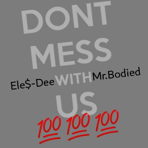 Ele$-Dee ft Ty Assassin -Don't Mess with Us